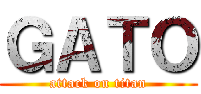 ＧＡＴＯ (attack on titan)