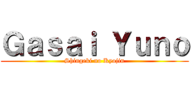 Ｇａｓａｉ Ｙｕｎｏ (Shingeki no Kyojin)