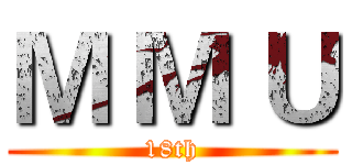 Ｍ Ｍ Ｕ (18th)
