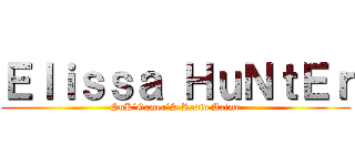 Ｅｌｉｓｓａ ＨｕＮｔＥｒ (SnK´Gamer´S Radio Anime)