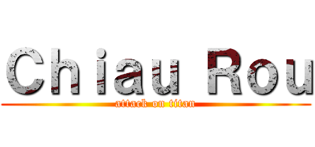 Ｃｈｉａｕ Ｒｏｕ (attack on titan)