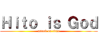 Ｈｉｔｏ ｉｓ Ｇｏｄ (attack on titan)