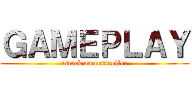 ＧＡＭＥＰＬＡＹ (attack on controller)