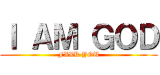 Ｉ ＡＭ ＧＯＤ (FXXK YOU)