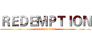 ＲＥＤＥＭＰＴＩＯＮ (attack on titan)