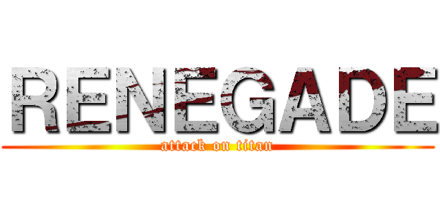 ＲＥＮＥＧＡＤＥ (attack on titan)