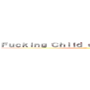 Ｆｕｃｋｉｎｇ Ｃｈｉｌｄ ｏｎ ＭａｐｌｅＳｔｏｒｙ (小屁孩)