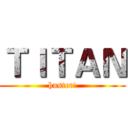 ＴＩＴＡＮ (huster!)