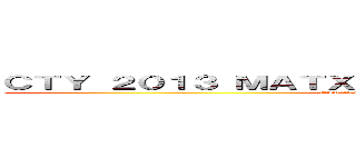 ＣＴＹ ２０１３ ＭＡＴＸ     ＦＩＮＡＬ ＰＲＯＪＥＣＴ ： (CIRCLE                 AND                    PI)