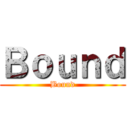 Ｂｏｕｎｄ (Bound)