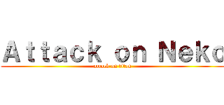 Ａｔｔａｃｋ ｏｎ Ｎｅｋｏ (attack on titan)