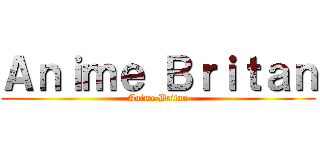 Ａｎｉｍｅ Ｂｒｉｔａｎ (Anime Britan)