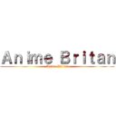 Ａｎｉｍｅ Ｂｒｉｔａｎ (Anime Britan)