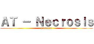 ＡＴ － Ｎｅｃｒｏｓｉｓ (presentan)
