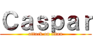 Ｃａｓｐａｒ (attack on titan)