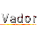 Ｖａｄｏｒ (Vador)