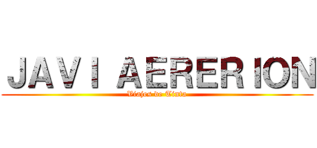 ＪＡＶＩ ＡＥＲＥＲＩＯＮ (Viajes de Tinta)