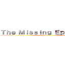 Ｔｈｅ Ｍｉｓｓｉｎｇ Ｅｐｉｓｏｄｅｓ ()