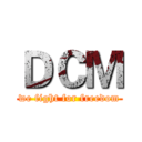 ＤＣＭ (we fight for freedom)
