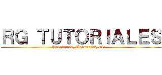 ＲＧ ＴＵＴＯＲＩＡＬＥＳ (Programas, Tutoriales, Etc...)