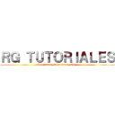 ＲＧ ＴＵＴＯＲＩＡＬＥＳ (Programas, Tutoriales, Etc...)