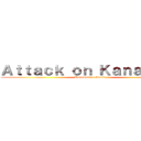 Ａｔｔａｃｋ ｏｎ Ｋａｎａｗａｔｉ (Kanawati is Coming)