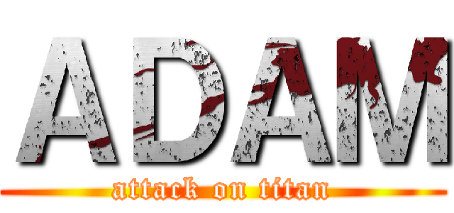 ＡＤＡＭ (attack on titan)