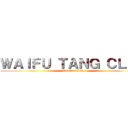 ＷＡＩＦＵ ＴＡＮＧ ＣＬＡＮ (Dominus Jake)