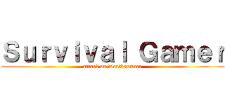 Ｓｕｒｖｉｖａｌ Ｇａｍｅｒ (attack on Deathgunner)