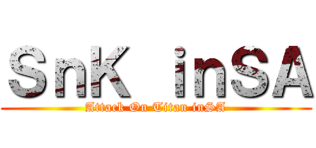 ＳｎＫ ｉｎＳＡ (Attack On Titan inSA)