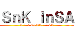 ＳｎＫ ｉｎＳＡ (Attack On Titan inSA)