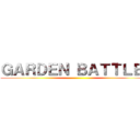 ＧＡＲＤＥＮ ＢＡＴＴＬＥＳ ()