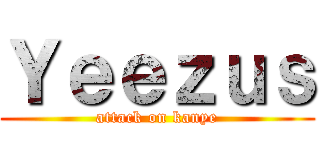 Ｙｅｅｚｕｓ (attack on kanye)