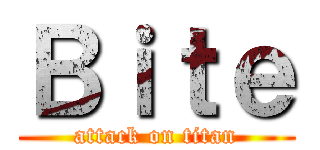 Ｂｉｔｅ (attack on titan)