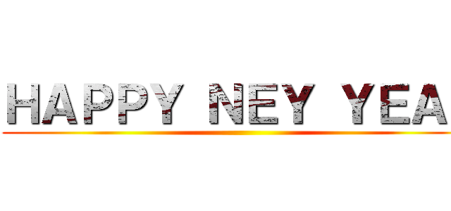 ＨＡＰＰＹ ＮＥＹ ＹＥＡＲ ()
