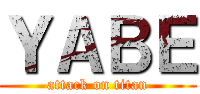 ＹＡＢＥ (attack on titan)