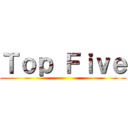 Ｔｏｐ Ｆｉｖｅ ()