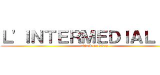 Ｌ'ＩＮＴＥＲＭＥＤＩＡＬＩＴＥ (attack on titan)