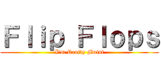 Ｆｌｉｐ Ｆｌｏｐｓ (I'm Really Moist)