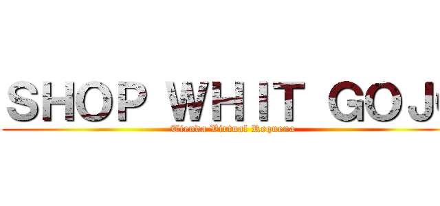 ＳＨＯＰ ＷＨＩＴ ＧＯＪＯ (Tienda Virtual Requena )