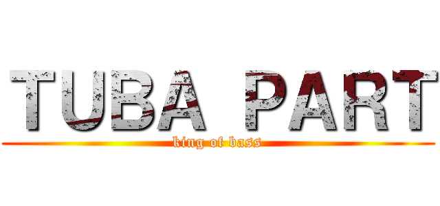 ＴＵＢＡ ＰＡＲＴ (king of bass)