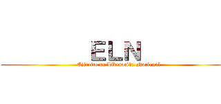         ＥＬＮ          (Ejército de Liberación Nacional)