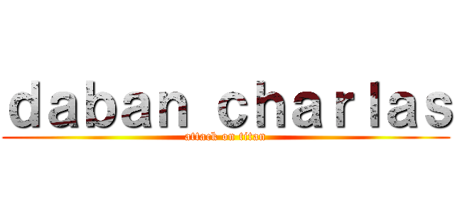ｄａｂａｎ ｃｈａｒｌａｓ (attack on titan)