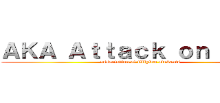 ＡＫＡ Ａｔｔａｃｋ ｏｎ Ｔｉｔａ (association of filipino students)