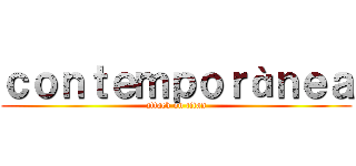 ｃｏｎｔｅｍｐｏｒàｎｅａ (attack on titan)