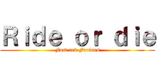 Ｒｉｄｅ ｏｒ ｄｉｅ (Fast and Furious)