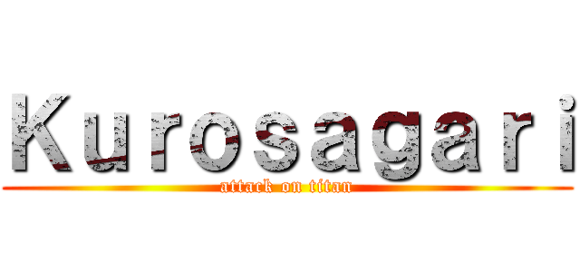 Ｋｕｒｏｓａｇａｒｉ (attack on titan)