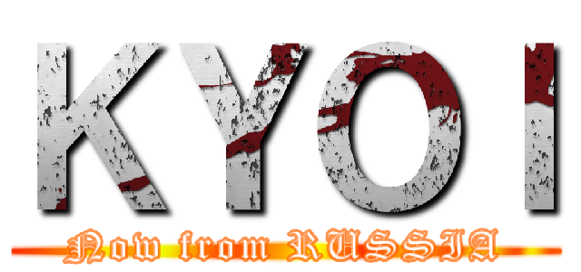 ＫＹＯＩ (Now from RUSSIA)