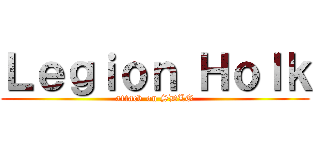 Ｌｅｇｉｏｎ Ｈｏｌｋ (attack on SDLG)