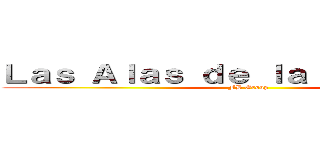 Ｌａｓ Ａｌａｓ ｄｅ ｌａ ｌｉｂｅｒｔａｄ (FB Group)